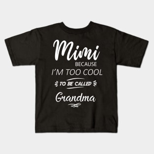 MiMi Because I'm Too Cool To Be Called Grandmother / funny gift  / grandma gift / mimi gift /funny women's tee Kids T-Shirt